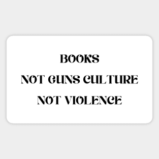 Books Not Guns Culture Not Violence Magnet